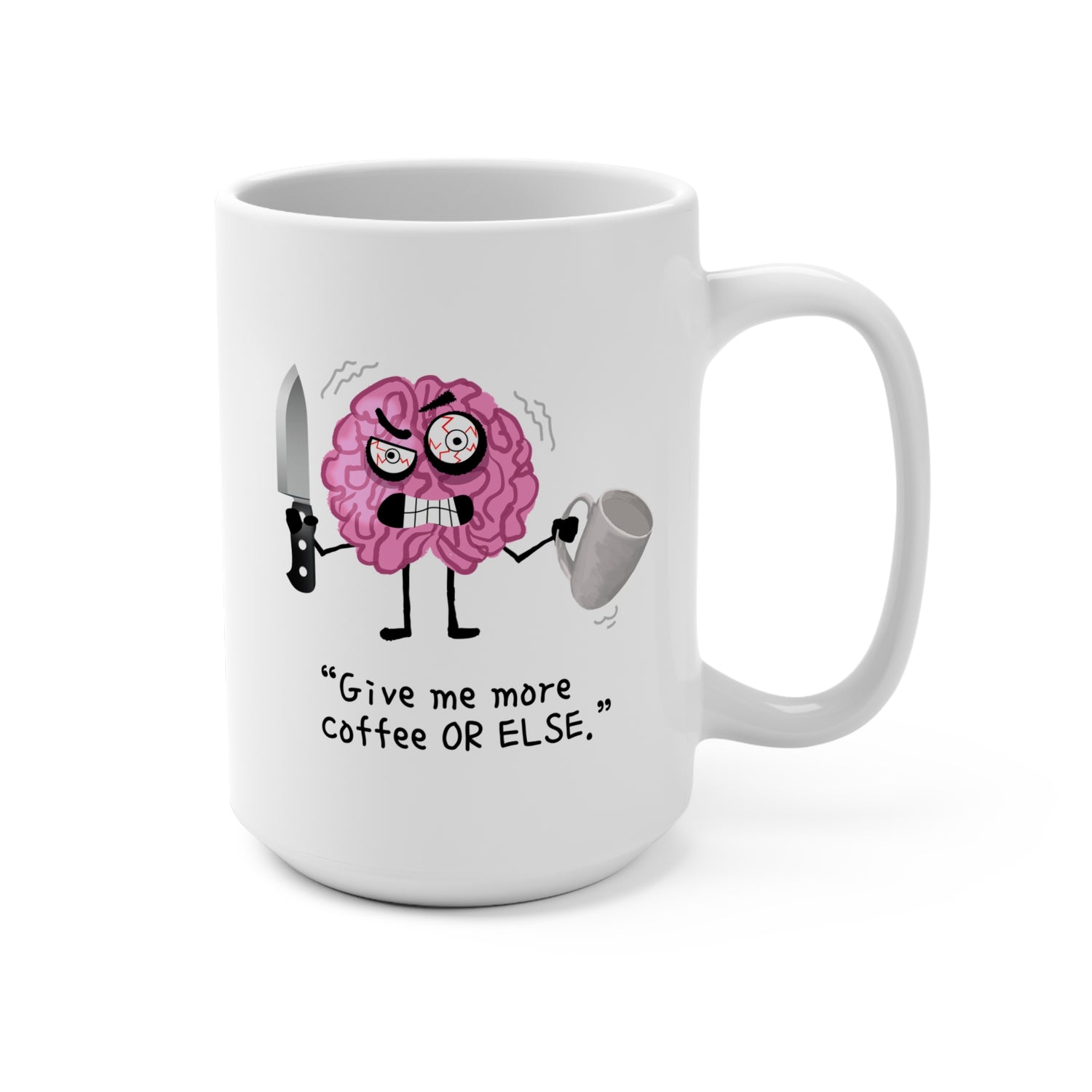 COFFEE, OR ELSE Mug 15oz