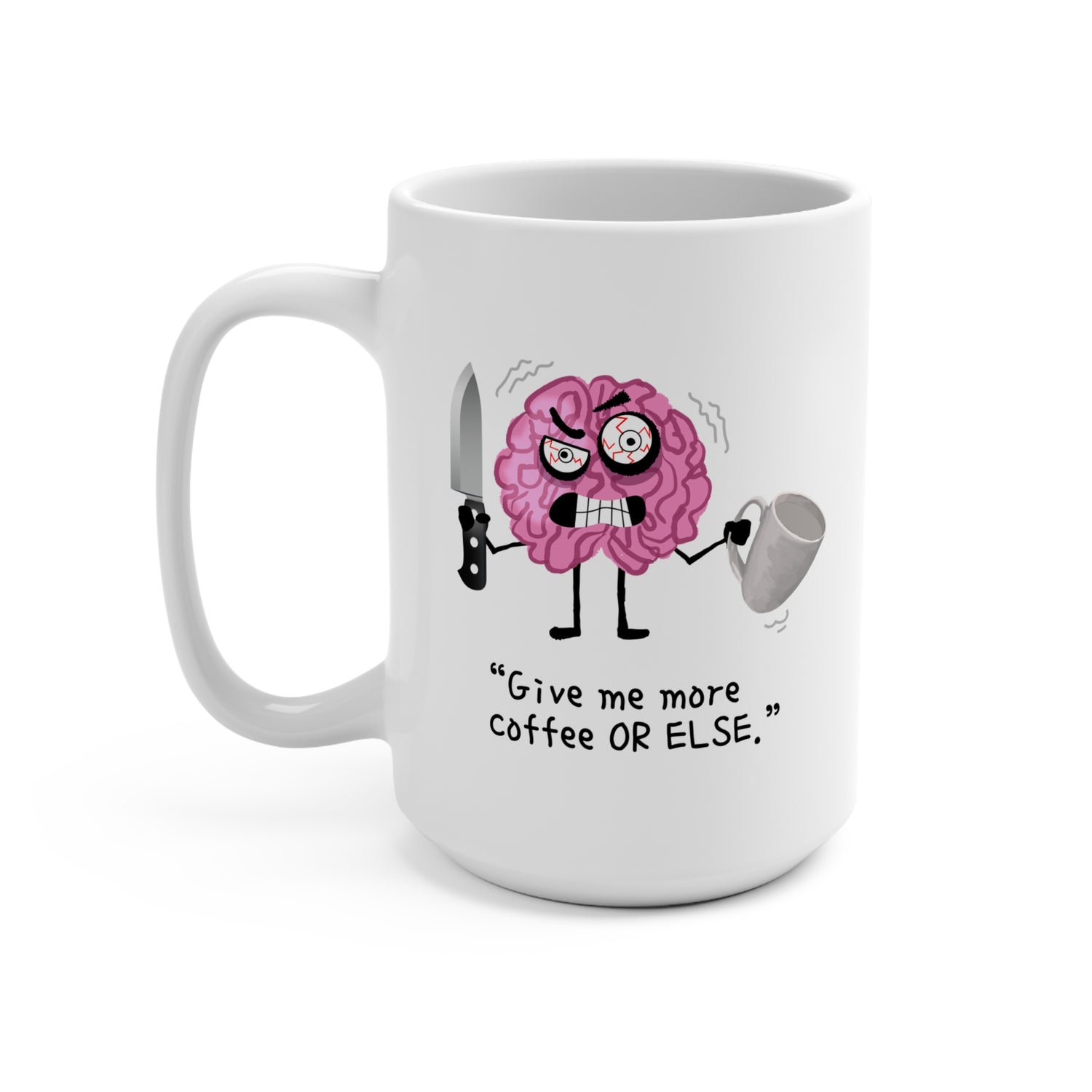 COFFEE, OR ELSE Mug 15oz